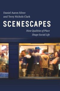 cover of the book Scenescapes: How Qualities of Place Shape Social Life