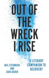 cover of the book Out of the Wreck I Rise: A Literary Companion to Recovery