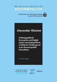 cover of the book BAND Alexander Rüstow: Ordnungspolitische Konzeption und Einfluss auf das wirtschaftspolitische Leitbild der Nachkriegszeit in der Bundesrepublik Deutschland