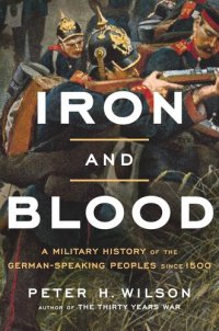 cover of the book Iron and Blood: A Military History of the German-Speaking Peoples since 1500