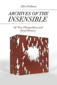 cover of the book Archives of the Insensible: Of War, Photopolitics, and Dead Memory