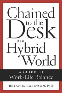 cover of the book Chained to the Desk in a Hybrid World: A Guide to Work-Life Balance