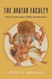 cover of the book The Avatar Faculty: Ecstatic Transformations in Religion and Video Games