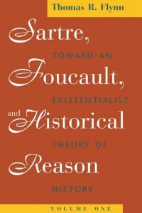 cover of the book Sartre, Foucault, and Historical Reason, Volume One: Toward an Existentialist Theory of History