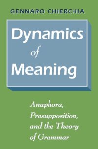 cover of the book Dynamics of Meaning: Anaphora, Presupposition, and the Theory of Grammar