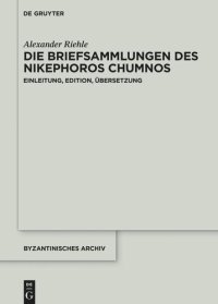 cover of the book Die Briefsammlungen des Nikephoros Chumnos: Einleitung, Edition, Übersetzung