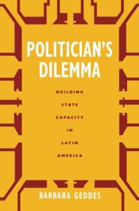 cover of the book Politician's Dilemma: Building State Capacity in Latin America