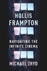 cover of the book Hollis Frampton: Navigating the Infinite Cinema