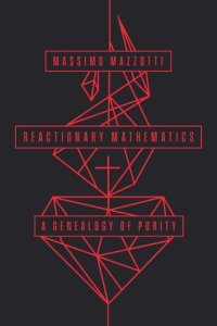 cover of the book Reactionary Mathematics: A Genealogy of Purity