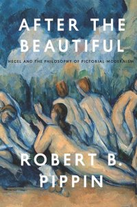 cover of the book After the Beautiful: Hegel and the Philosophy of Pictorial Modernism