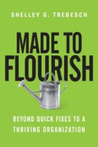 cover of the book Made to Flourish : Beyond Quick Fixes to a Thriving Organization