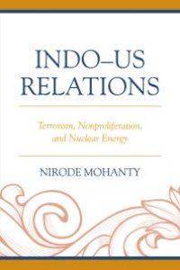 cover of the book Indo–US Relations : Terrorism, Nonproliferation, and Nuclear Energy