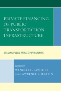 cover of the book Private Financing of Public Transportation Infrastructure: Utilizing Public-Private Partnerships