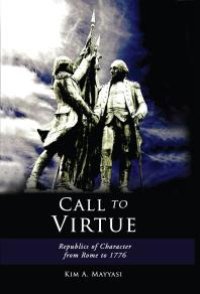 cover of the book Call to Virtue : Republics of Character from Rome to 1776