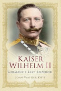 cover of the book Kaiser Wilhelm II: Germany's Last Emperor