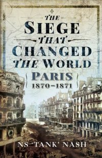 cover of the book The Siege That Changed the World: Paris, 1870-1871