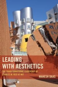 cover of the book Leading with Aesthetics : The Transformational Leadership of Charles M. Vest at MIT