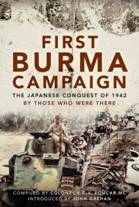 cover of the book First Burma Campaign: The Japanese Conquest of 1942 by Those Who Were There