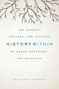 cover of the book History Within: The Science, Culture, and Politics of Bones, Organisms, and Molecules