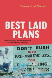 cover of the book Best Laid Plans: Cultural Entropy and the Unraveling of AIDS Media Campaigns