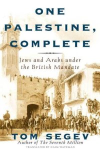 cover of the book One Palestine, Complete: Jews and Arabs Under the British Mandate