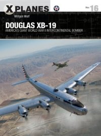 cover of the book Douglas XB-19: America's giant World War II intercontinental bomber (X-Planes)