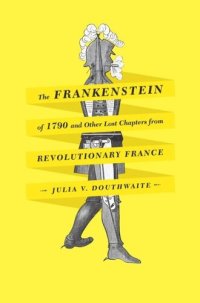 cover of the book The Frankenstein of 1790 and Other Lost Chapters from Revolutionary France