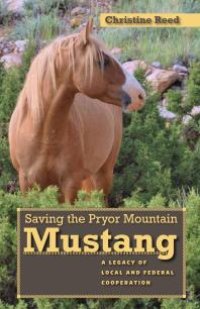 cover of the book Saving the Pryor Mountain Mustang: A Legacy of Local and Federal Cooperation