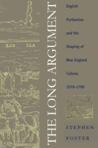 cover of the book The Long Argument : English Puritanism and the Shaping of New England Culture, 1570-1700