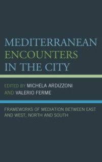 cover of the book Mediterranean Encounters in the City: Frameworks of Mediation Between East and West, North and South