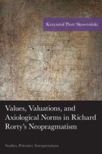 cover of the book Values, Valuations, and Axiological Norms in Richard Rorty's Neopragmatism : Studies, Polemics, Interpretations