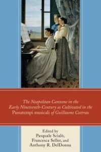 cover of the book The Neapolitan Canzone in the Early Nineteenth Century as Cultivated in the Passatempi musicali of Guillaume Cottrau