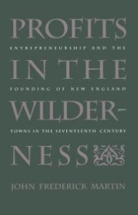 cover of the book Profits in the Wilderness : Entrepreneurship and the Founding of New England Towns in the Seventeenth Century