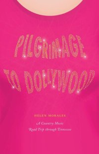 cover of the book Pilgrimage to Dollywood: A Country Music Road Trip through Tennessee