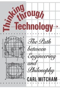 cover of the book Thinking through Technology: The Path between Engineering and Philosophy