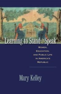 cover of the book Learning to Stand and Speak : Women, Education, and Public Life in America's Republic