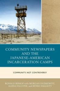 cover of the book Community Newspapers and the Japanese-American Incarceration Camps : Community, Not Controversy