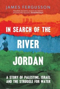 cover of the book In Search of the River Jordan: A Story of Palestine, Israel and the Struggle for Water