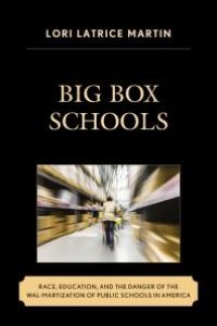 cover of the book Big Box Schools : Race, Education, and the Danger of the Wal-Martization of Public Schools in America