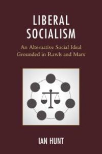 cover of the book Liberal Socialism : An Alternative Social Ideal Grounded in Rawls and Marx