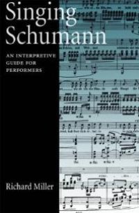 cover of the book Singing Schumann : An Interpretive Guide for Performers