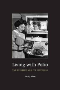 cover of the book Living with Polio : The Epidemic and Its Survivors