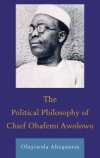 cover of the book The Political Philosophy of Chief Obafemi Awolowo