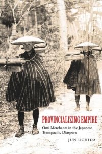 cover of the book Provincializing Empire: Omi Merchants in the Japanese Transpacific Diaspora