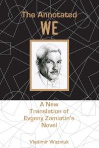 cover of the book The Annotated We : A New Translation of Evgeny Zamiatin’s Novel