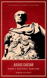 cover of the book Julius Caesar: Rome's Greatest Warlord