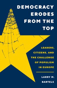 cover of the book Democracy Erodes from the Top: Leaders, Citizens, and the Challenge of Populism in Europe (Princeton Studies in Political Behavior Book 41)