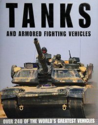 cover of the book Tanks and Armoured Fighting Vehicles: The World's Greatest Vehicles