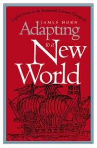 cover of the book Adapting to a New World : English Society in the Seventeenth-Century Chesapeake