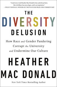 cover of the book The Diversity Delusion: How Race and Gender Pandering Corrupt the University and Undermine Our Culture